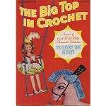 The Big Top in Crochet Star Book No. 90 (Inspired by Cecil B DeMille's Paramount Production the Greatest show on earth, Star book No. 98) book cover