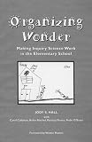 Organizing Wonder: Making Inquiry Science Work in the Elementary School