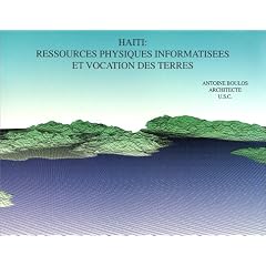Haiti: Ressources Physiques Informatisees & Vocation des Terres