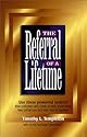 The Referral of a Lifetime: The Networking System that Produces Bottom-Line Results . . . Every Day!