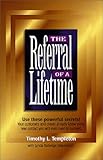 The Referral of a Lifetime: The Networking System that Produces Bottom-Line Results . . . Every Day!