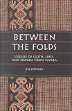 Between the Folds: Stories of Cloth, Lives, and Travels from Sumba