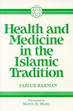 Health and Medicine in the Islamic Tradition: Change and Identity (Health/Medicine and the Faith Traditions)