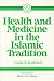 Health and Medicine in the Islamic Tradition: Change and Identity (Health/Medicine and the Faith Traditions)