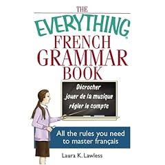 The Everything French Grammar Book: All the Rules You Need to Master Francais (Everything (Language & Writing))