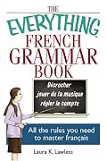 The Everything French Grammar Book: All the Rules You Need to Master Français (Everything: Language and Literature)