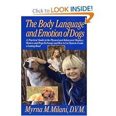 The Body Language and Emotion of Dogs: A Practical Guide to the Physical and Behavioral Displays Owners and Dogs Exchange and How to Use Them to Create a Lasting Bond