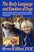 The Body Language and Emotion of Dogs: A Practical Guide to the Physical and Behavioral Displays Owners and Dogs Exchange and How to Use Them to Create a Lasting Bond