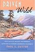 Driven Wild: How the Fight against Automobiles Launched the Modern Wilderness Movement