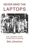 Review iUniverse  / Never Mind the Laptops: Kids, Computers, and the Transformation of Learning