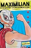 Maximilian & the Mystery of the Guardian Angel: A Bilingual Lucha Libre Thriller (English and Spanish Edition)