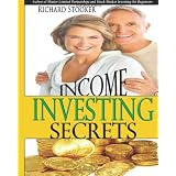 Income Investing Secrets: How to Receive Ever-Growing Dividend and Interest Checks, Safeguard Your Portfolio and Retire Wealthy