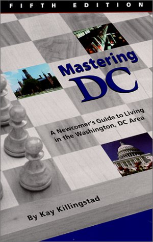 Mastering DC : A Newcomer's Guide to Living in the Washington, DC Area [Paperback]