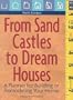 From Sand Castles to Dream Homes: A Planner for Building or Remodeling Your Home