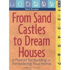 From Sand Castles to Dream Houses: A Planner for Building or Remodeling Your Home