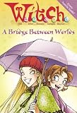 A Bridge Between Worlds (W.i.t.c.h. Novels)