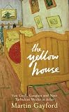 The Yellow House: Van Gogh, Gauguin, and Nine Turbulent Weeks in Arles