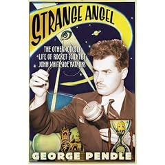 Strange Angel: The Otherworldly Life of Rocket Scientist John Whiteside Parsons
