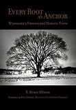 cover of Every Root an Anchor : Wisconsin's Famous and Historic Trees                                        