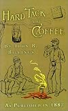 Hard Tack and Coffee: Or the Unwritten Story of Army Life As Published in 1887