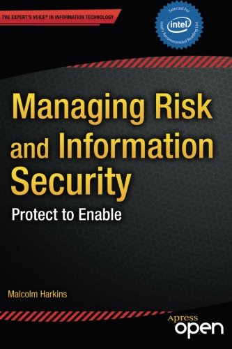 Managing Risk and Information Security: Protect to Enable (Expert's Voice in Information Technology)