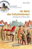 Tatort Geschichte. Im Netz der Falschm�nzer: Ein Ratekrimi um Martin Luther - Ren�e Holler