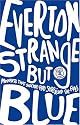 Everton: Strange But Blue