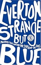 Everton: Strange But Blue