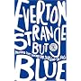 Everton: Strange But Blue