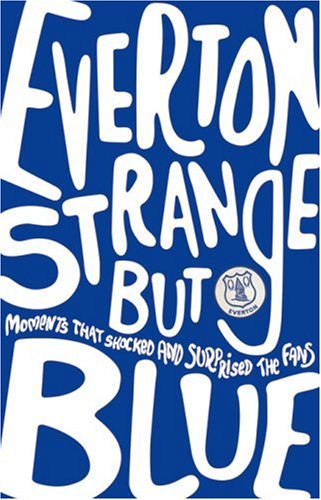 Everton: Strange But Blue