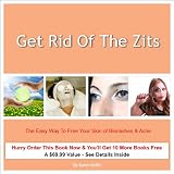 Get Rid Of The Zits:The Easy Way To Free Your Skin of Blemishes & Acne
