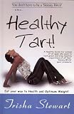 Healthy Tart: A Healthy Guide for Women of All Ages Who Want to Look Great and Stay Healthy Regardless of All the Skinny Bitch Peer Pressure