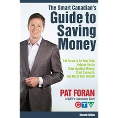 The Smart Canadian's Guide to Saving Money: Pat Foran is On Your Side, Helping You to Stop Wasting Money, Start Saving It, and Build Your Wealth