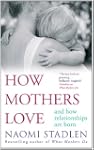 How Mothers Love: And how relationshi...