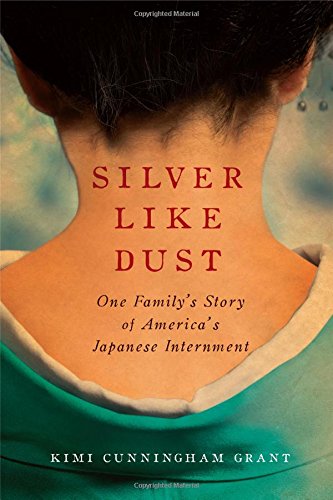 Silver Like Dust: One Family's Story of America's Japanese Internment