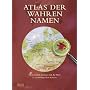 Atlas der wahren Namen: Deutschland, Europa und die Welt in etymologischen Karten