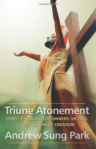Triune Atonement: Christ's Healing for Sinners, Victims, and the Whole Creation