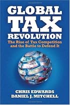 Global Tax Revolution: The Rise of Tax Competition and the Battle to Defend It