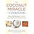 The Coconut Miracle Cookbook: Over 400 Recipes to Boost Your Health with Nature's Elixir