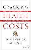 Cracking health costs : how to cut your company's costs and provide employees better care