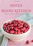 Notes from a Maine Kitchen: Seasonally Inspired Recipes