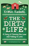 The dirty life : a story of farming the land and falling in love
