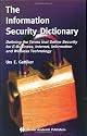 The Information Security Dictionary: Defining the Terms that Define Security for E-Business, Internet, Information and Wireless Technology (The ... Series in Engineering and Computer Science)