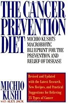 The Cancer Prevention Diet: Michio Kushi's Nutritional Blueprint For The Relief & Prevention Of Disease
