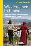 Wiedersehen in Lhasa: Die Geschichte einer au&szlig;ergew&ouml;hnlichen Freundschaft zweier Frauen - Claire Scobie