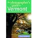 The Photographer's Guide to Vermont: Where to Find Perfect Shots and How to Take Them (The Photographer's Guide)