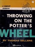 Throwing on the Potter's Wheel: A Complete Handbook