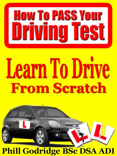 Learn To Drive From Scratch (How To Pass Your Driving Test Book 1)