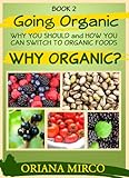Organic Foods (Going Organic: Why You Should and How You Can Switch to Organic Foods Book 2)