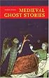 Medieval Ghost Stories: An Anthology of Miracles, Marvels and Prodigies